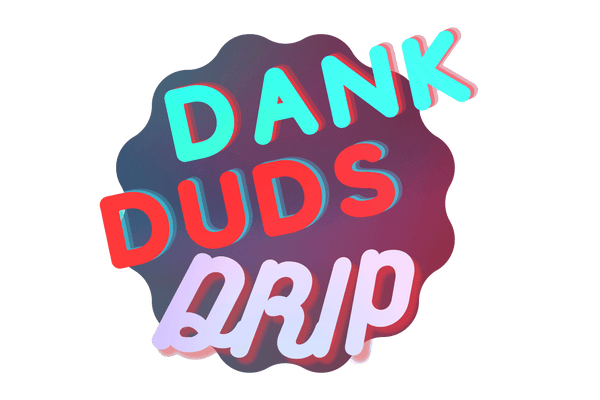 Dank Duds Drip